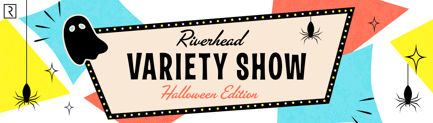 Riverhead Variety Show Halloween Edition